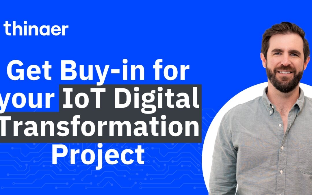 How to Get Buy-In for Your IoT Digital Transformation Project: VP Advice with Bryce Merckling