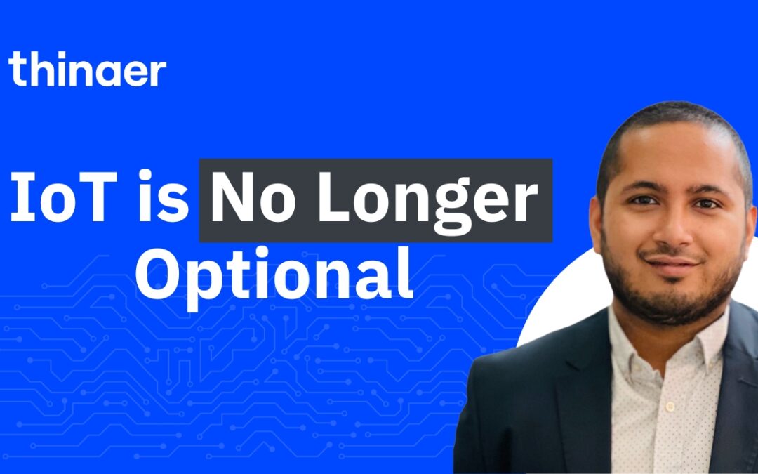 IoT: No Longer a Luxury, Now a Business Necessity!