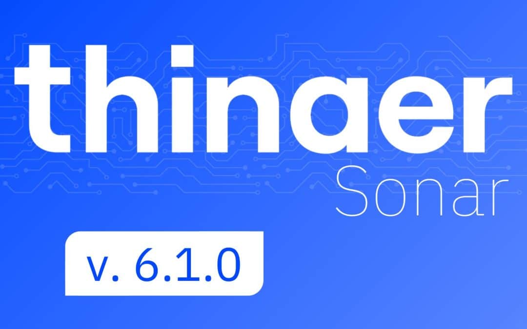 Thinaer Releases Sonar Web 6.1.0, Capturing More of the Physical World and Making It Easier to Act On